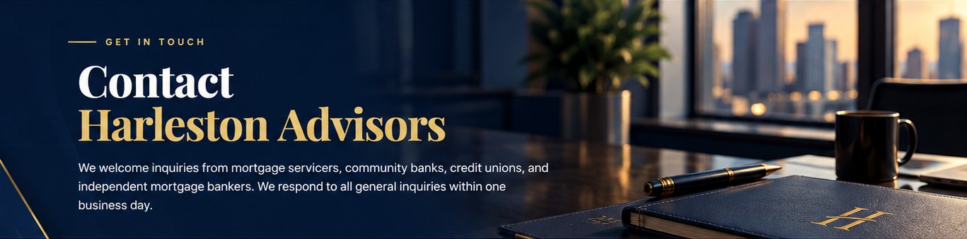 Contact Harleston Advisors. We welcome inquiries from mortgage servicers, community banks, credit unions, and independent mortgage bankers.