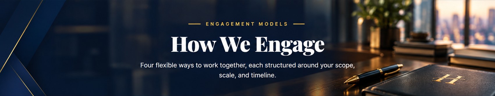 How We Engage. Four flexible ways to work together, each structured around your scope, scale, and timeline.