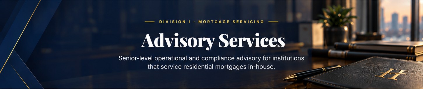 Advisory Services. Senior-level operational and compliance advisory for institutions that service residential mortgages in-house.