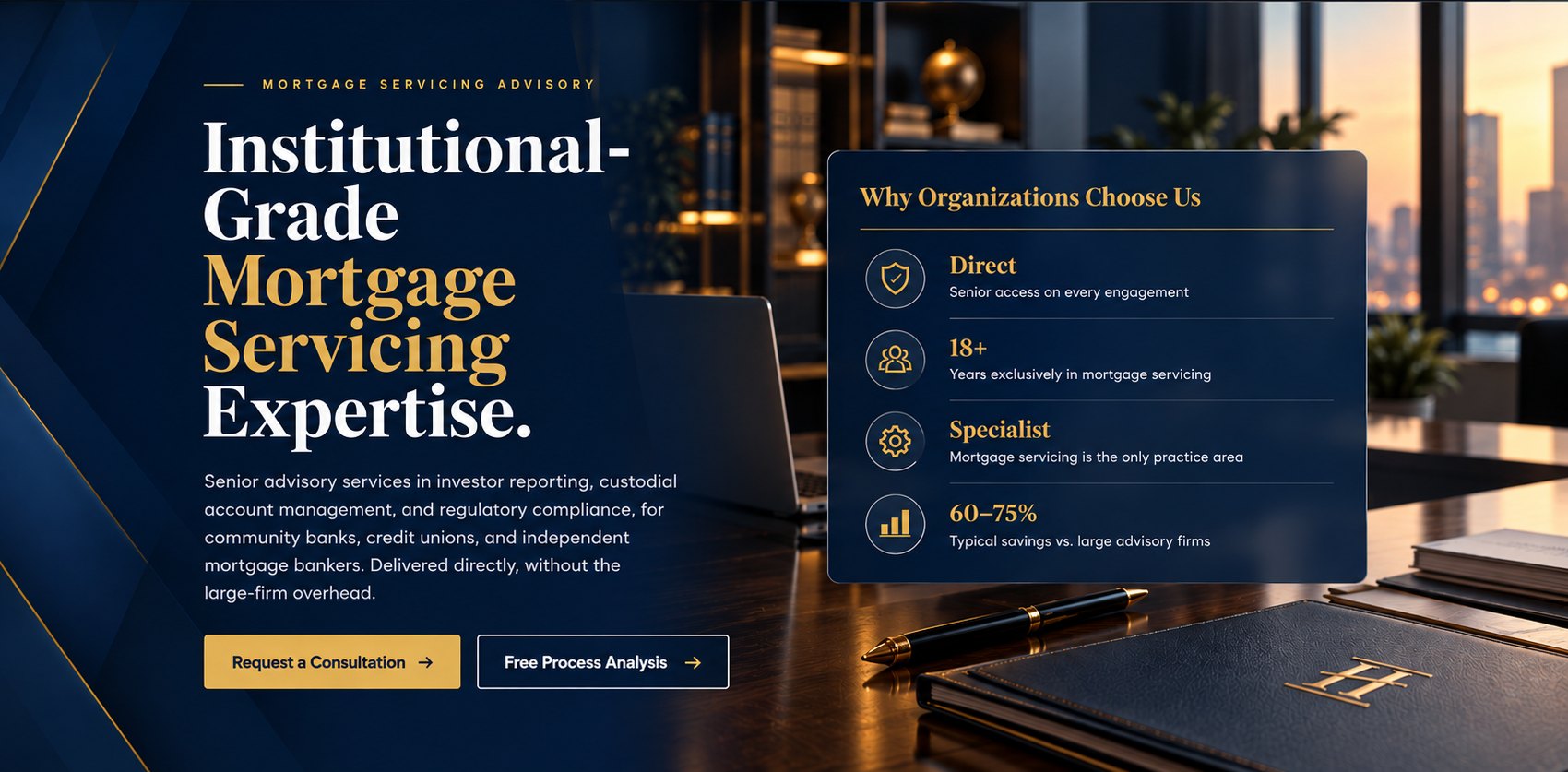 Institutional-Grade Mortgage Servicing Expertise. Senior advisory services in investor reporting, custodial account management, and regulatory compliance, for community banks, credit unions, and independent mortgage bankers. Delivered directly, without the large-firm overhead.